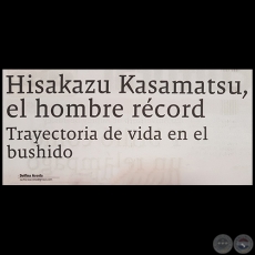 HISAKAZU KASAMATSU, EL HOMBRE RÉCORD TRAYECTORIA DE VIDA EN EL BUSHIDO - Por DELFINA ACOSTA - Domingo, 25 de Marzo de 2018